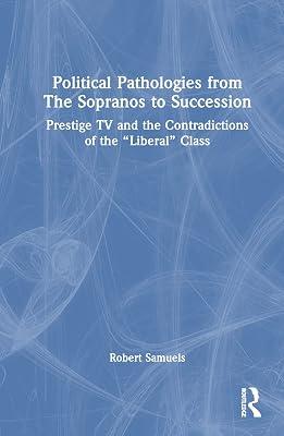Political Pathologies from The Sopranos to Succession: Prestige TV and the Contradictions of the “Liberal” Class by Samuels, Robert | Hardcover | Psychotherapy 2