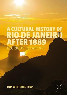 A Cultural History of Rio de Janeiro after 1889: Glorious Decadence by Winterbottom, Tom | Hardcover | Social & Cultural History 2