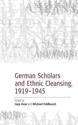 German Scholars and Ethnic Cleansing, 1919-1945 by Fahlbusch, Haar | Library | European History 2