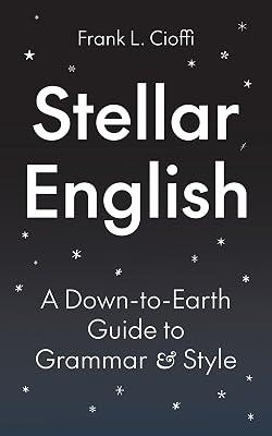 Stellar English: A Down-to-Earth Guide to Grammar and Style by Cioffi, Frank L. | Hardcover | Language Arts & Disciplines 2