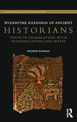 Byzantine Readings of Ancient Historians: Texts in Translation With Introductions and Notes (Routledge Classical Translations) by Kaldellis, Anthony | Hardcover | History 2