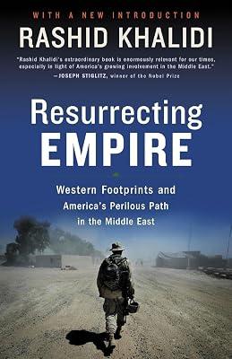 Resurrecting Empire: Western Footprints And America's Perilous Path In The Middle East by Khalidi, Rashid | Paperback | History 2