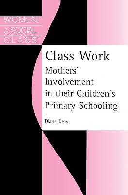 Class Work: Mothers' Involvement In Their Children's Primary Schooling | Paperback | Education 2
