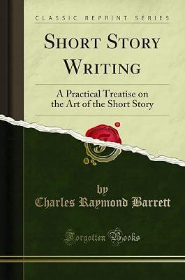 Short Story Writing: A Practical Treatise on the Art of the Short Story (Classic Reprint) by Barrett, Charles Raymond | Paperback | Language: Reference & General 2