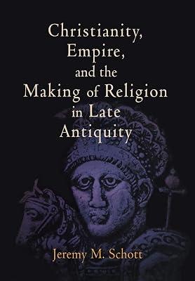 Christianity, Empire, and the Making of Religion in Late Antiquity (Divinations: Rereading Late Ancient Religion) by Schott, Jeremy M. | Hardcover | History 2