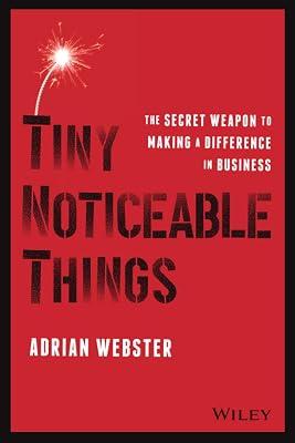 Tiny Noticeable Things - The Secret Weapon to Maki ng a Difference in Business by Webster, Adrian | Paperback | Business & Economics 2
