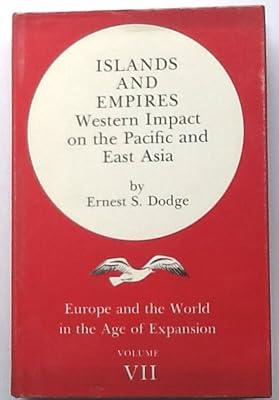 Islands and Empires: Western Impact on the Pacific and East Asia: 007 (Europe & the World in the Age of Expansion Series) by Dodge, Ernest S. | Hardcover | Reference 2