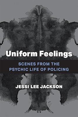 Uniform Feelings: Scenes from the Psychic Life of Policing by Jackson, Jessi Lee | Hardcover | Social Science 2