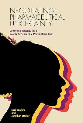 Negotiating Pharmaceutical Uncertainty: Women's Agency in a South African HIV Prevention Trial by Saethre, Eirik; Stadler, Jonathan | Paperback | Clinical Trials 2