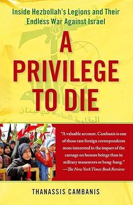 A Privilege to Die: Inside Hezbollah's Legions and Their Endless War Against Israel by Cambanis, Thanassis | Paperback | Political Science 2