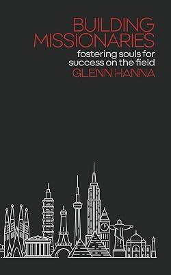 Building Missionaries: Fostering Souls for Success on the Field by Hanna, Glenn | Paperback | Christian Mission & Evangelism 2