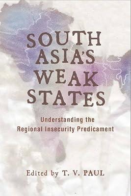 South Asia's Weak States: Understanding the Regional Insecurity Predicament | Hardcover | Political Science 2