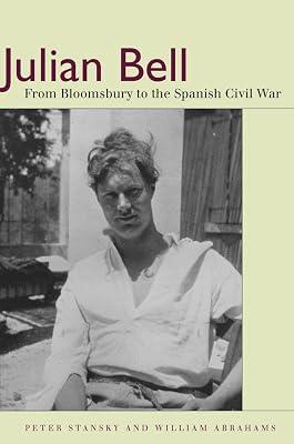 Julian Bell: From Bloomsbury to the Spanish Civil War by Stansky, Peter; Abrahams, William | Hardcover | History 2