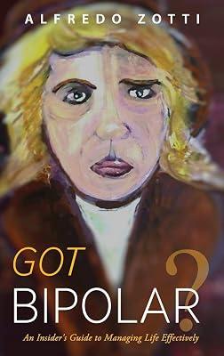 Got Bipolar?: An Insider's Guide to Managing Life Effectively by Zotti, Alfredo | Hardcover | Coping With Anxiety & Phobias 2