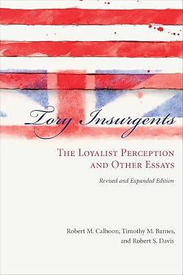 Tory Insurgents: The Loyalist Perception and Other Essays by Calhoon, Robert M.; Barnes, Timothy M.; Davis, Robert S. | Hardcover | American War Of Independence 2