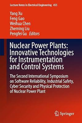 Nuclear Power Plants: Innovative Technologies for Instrumentation and Control Systems; the Second International Symposium on Software Reliability, ... Notes in Electrical Engineering, 455) | Hardcover | Technology & Engineering 2