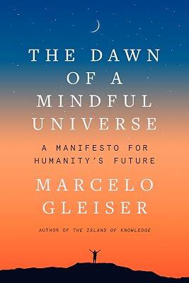 The Dawn of a Mindful Universe: A Manifesto for Humanity's Future by Gleiser, Marcelo | Hardcover | Science 2