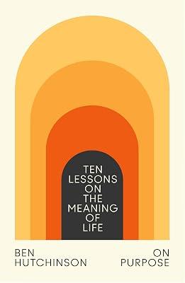 On Purpose: Ten Lessons on the Meaning of Life by Hutchinson, Ben | Hardcover | Philosophy 2