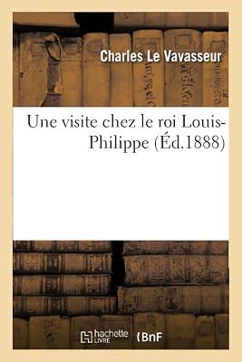 Une Visite Chez Le Roi Louis-Philippe by Le Vavasseur, Charles | Paperback | European History 2
