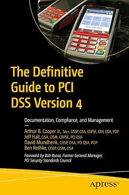 The Definitive Guide to PCI DSS Version 4: Documentation, Compliance, and Management by Hall, Jeff; Cooper Jr., Arthur B.; Rothke, Ben; Mundhenk, David | Paperback | Computer Security 2