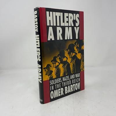 Hitler's Army: Soldiers, Nazis and War in the Third Reich by Bartov, Omer | Hardcover | War Crimes 2