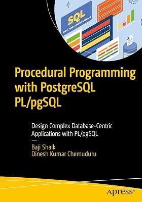 Procedural Programming with PostgreSQL PL/pgSQL: Design Complex Database-Centric Applications with PL/pgSQL by Shaik, Baji; Chemuduru, Dinesh Kumar | Paperback | Programming & Scripting Languages: General 2