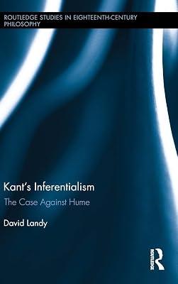 Kant’s Inferentialism: The Case Against Hume (Routledge Studies in Eighteenth-century Philosophy, 11) by Landy, David | Hardcover | Philosophy 2