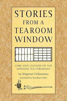 Stories from a Tearoom Window: Lore and Legends of the Japanese Tea Ceremony by Chikamatsu, Shigenori | Hardcover | History 2