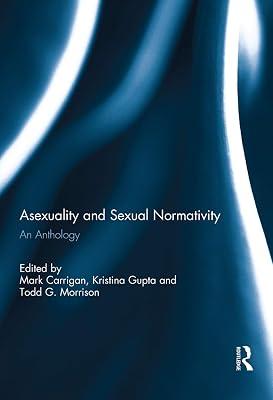 Asexuality and Sexual Normativity: An Anthology | Hardcover | Psychology 2