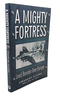 A Mighty Fortress: Lead Bomber Over Europe by Alling, Chuck | Paperback | Biography: Historical 2