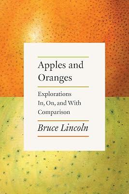 Apples and Oranges – Explorations In, On, and With Comparison by Lincoln, Bruce | Paperback | Religion: General 2
