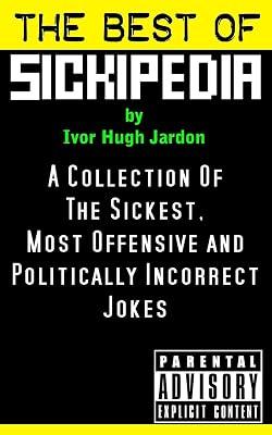 The Best of Sickipedia: A Collection of the Sickest, Most Offensive and Politically Incorrect Jokes by Jardon, Ivor Hugh | Paperback | Humor 2