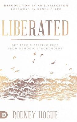 Liberated: Set Free and Staying Free from Demonic Strongholds by Hogue, Rodney | Hardcover | Christian Life & Practice 2