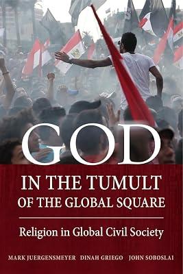 God in the Tumult of the Global Square: Religion in Global Civil Society by Soboslai, John; Griego, Dinah; Juergensmeyer, Mark | Paperback | Religion 2