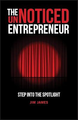 The UnNoticed Entrepreneur: Step Into the Spotligh t by James, Jim | Paperback | Business & Economics 2