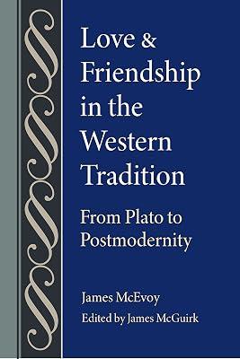 Love and Friendship in the Western Tradition: From Plato to Postmodernity (Studies in Philosophy and the History of Philosophy) by McEvoy, James | Hardcover | Philosophy 2
