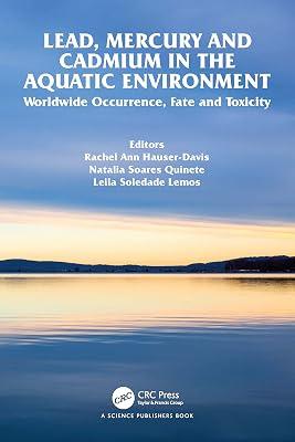 Lead, Mercury and Cadmium in the Aquatic Environment: Worldwide Occurrence, Fate and Toxicity | Paperback | Xenobiotics 2
