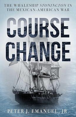 Course Change: The Whaleship Stonington in the Mexican-american War by Emanuel, Peter J., Jr. | Hardcover | History 2