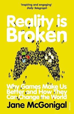 Reality is Broken: Why Games Make Us Better and How They Can Change the World by McGonigal, Jane | Paperback | Impact Of Science & Technology On Society 2