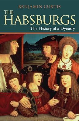 The Habsburgs: The History of a Dynasty by Curtis, Benjamin | Hardcover | History 2