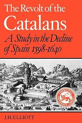 The Revolt of the Catalans: A Study in the Decline of Spain, 1598-1640 (Cambridge Paperback Library) by Elliott, J. H. | Paperback | History 2