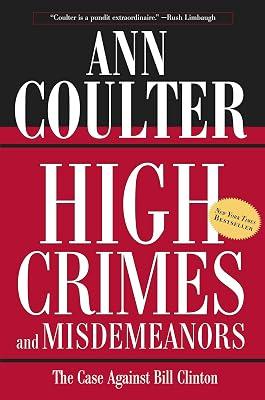 High Crimes and Misdemeanors: The Case Against Bill Clinton by Coulter, Ann H. | Paperback | Political Science 2