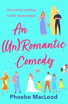 An Un Romantic Comedy: The hilarious romantic comedy from bestseller Phoebe MacLeod by Phoebe MacLeod | Hardcover | Modern & Contemporary Fiction (Post C 1945) 2