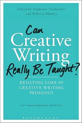 Can Creative Writing Really Be Taught?: Resisting Lore in Creative Writing Pedagogy (10th anniversary edition) | Paperback | Language Arts & Disciplines 2