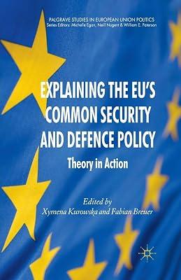 Explaining the Eu's Common Security and Defence Policy: Theory in Action (Palgrave Studies in European Union Politics) by F. Breuer; X. Kurowska | Paperback | Globalization 2