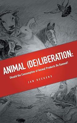 Animal (De)Liberation: Should the Consumption of Animal Products be Banned? by Deckers, Jan | Hardcover | Ethics & Moral Philosophy 2