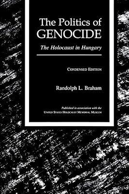 The Politics of Genocide: Holocaust in Hungary by Braham, Randolph L. | Paperback | The Holocaust 2