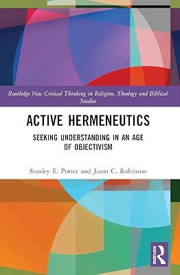 Active Hermeneutics: Seeking Understanding in an Age of Objectivism (Routledge New Critical Thinking in Religion, Theology and Biblical Studies) by Porter, Stanley E. | Paperback | Religion 2