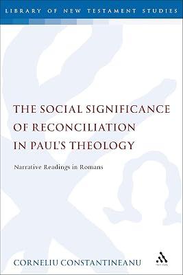 The Social Significance of Reconciliation in Paul's Theology: Narrative Readings in Romans (The Library of New Testament Studies) by Constantineanu, Dr Corneliu | Paperback | Biblical Studies & Exegesis 2