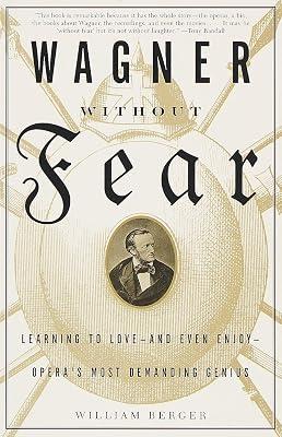 Wagner Without Fear: Learning to Love--and Even Enjoy--Opera's Most Demanding Genius by Berger, William | Paperback | Music 2